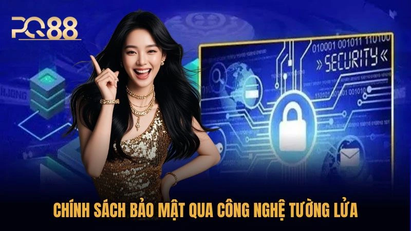 Chính sách bảo mật áp dụng công nghệ tường lửa, lớp bảo vệ đầu tiên