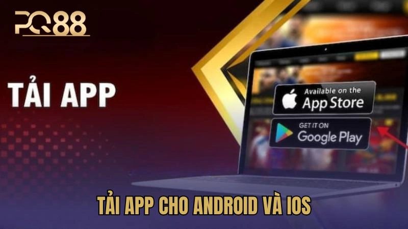 Tải App PQ88 - Hướng Dẫn Cho Android & iOS Đơn Giản Nhất